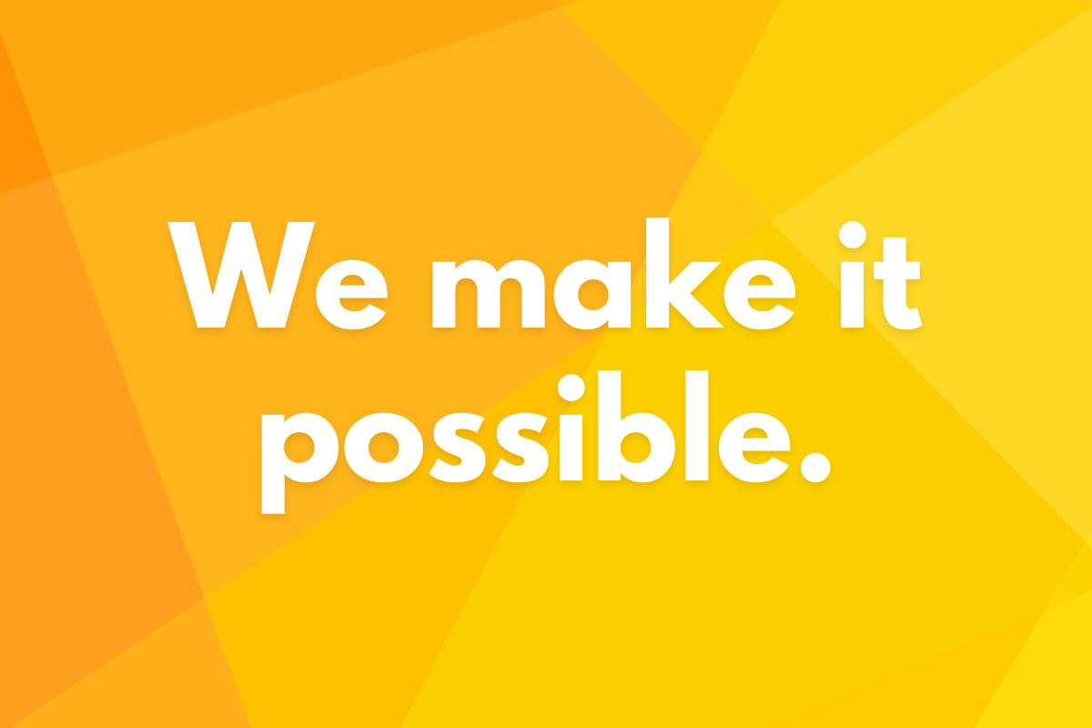 We make it possible.